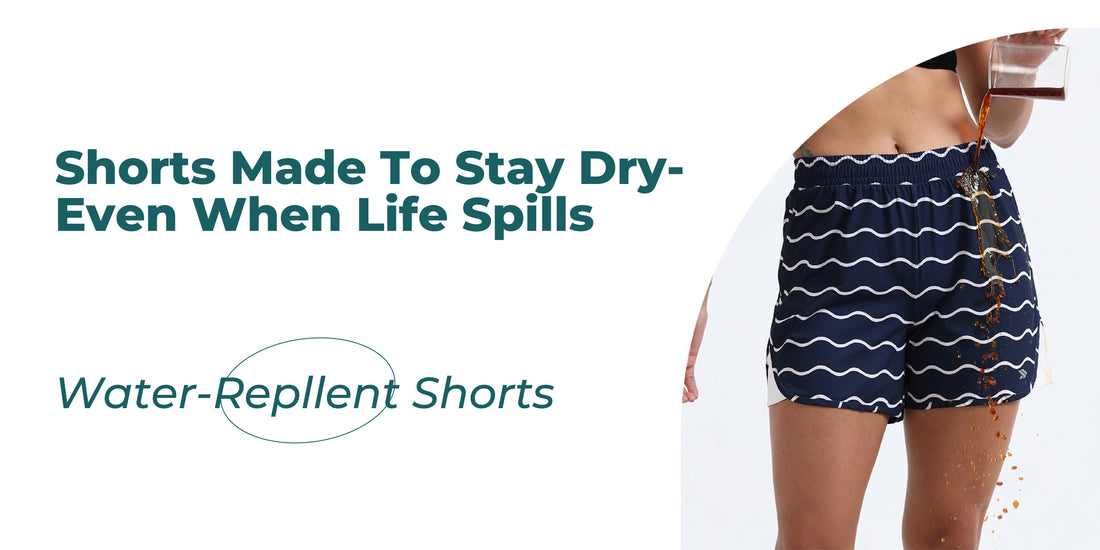 Shorts Made to Stay Dry — Even When Life Spills.